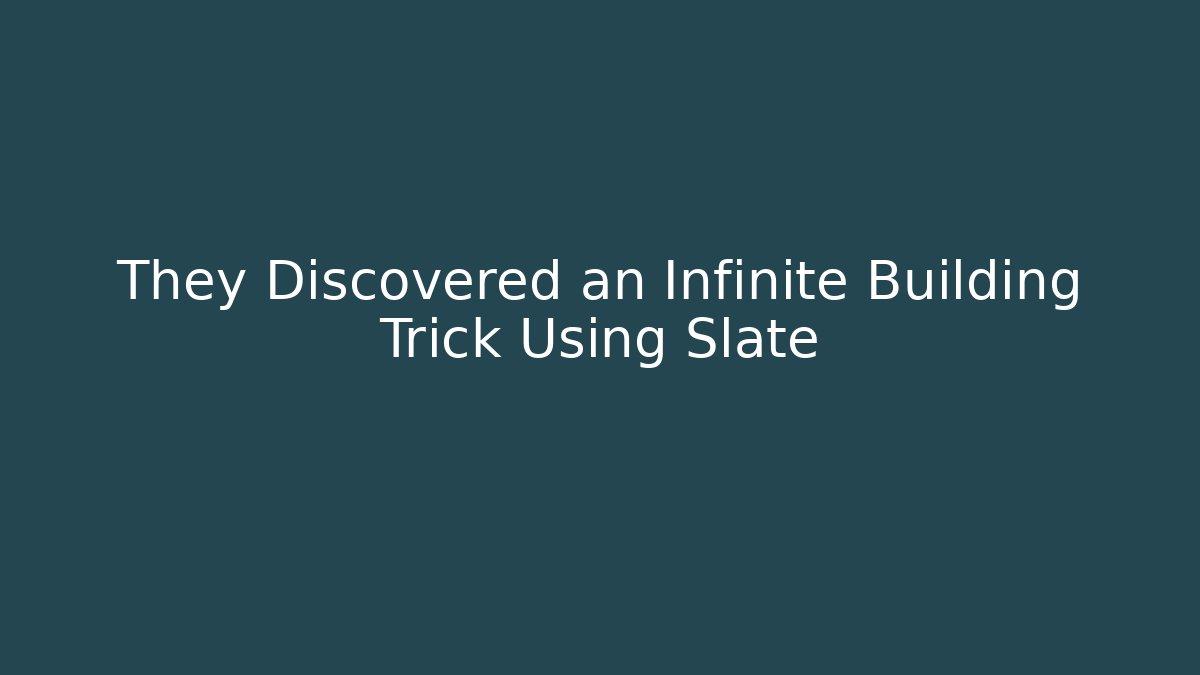 They Discovered an Infinite Building Trick Using Slate