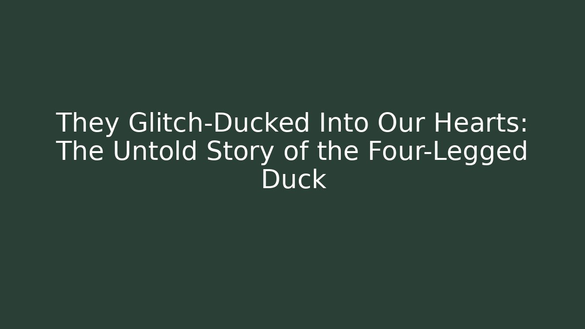 They Glitch-Ducked Into Our Hearts: The Untold Story of the Four-Legged Duck
