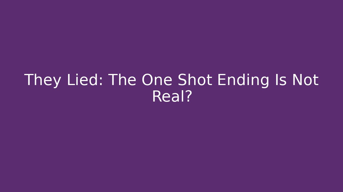 They Lied: The One Shot Ending Is Not Real? - Celivion