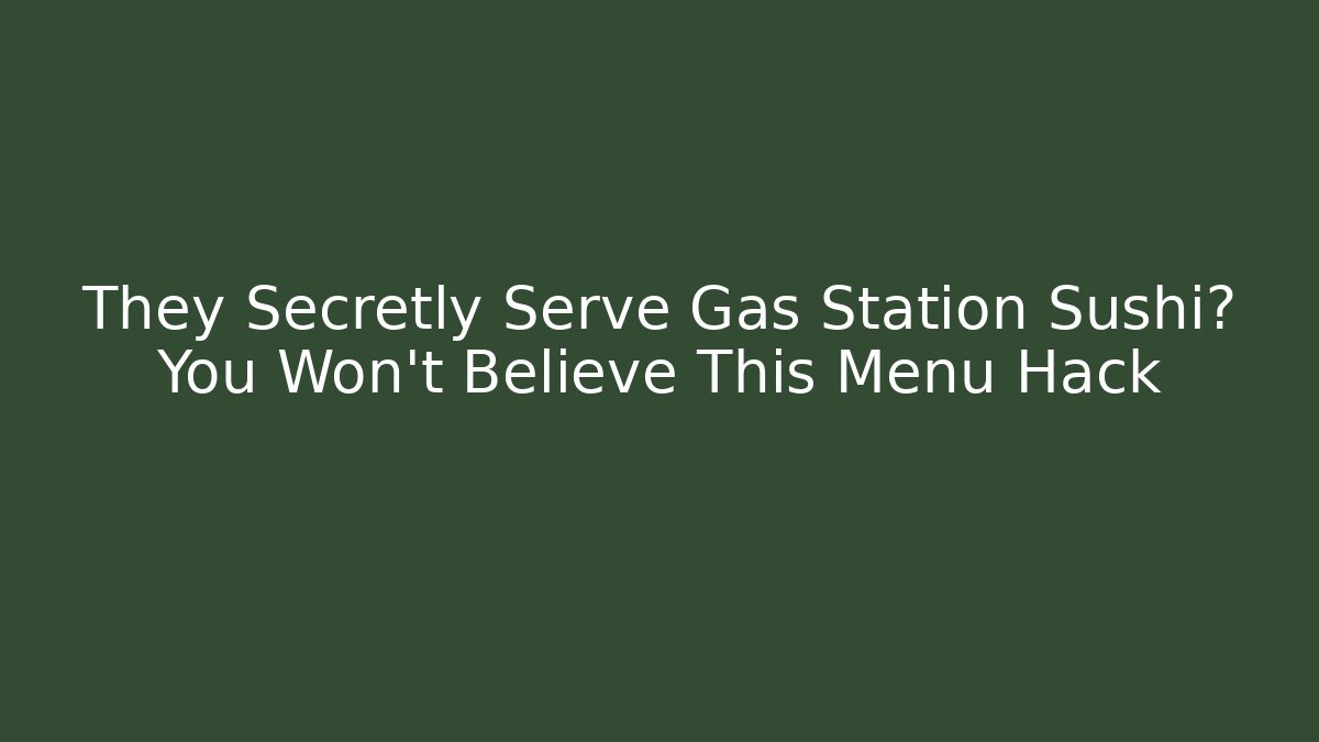 They Secretly Serve Gas Station Sushi? You Won't Believe This Menu Hack - Celivion
