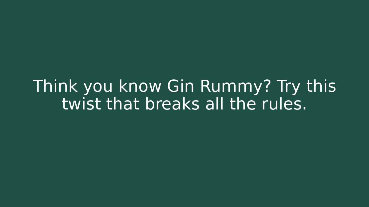 Think you know Gin Rummy? Try this twist that breaks all the rules.