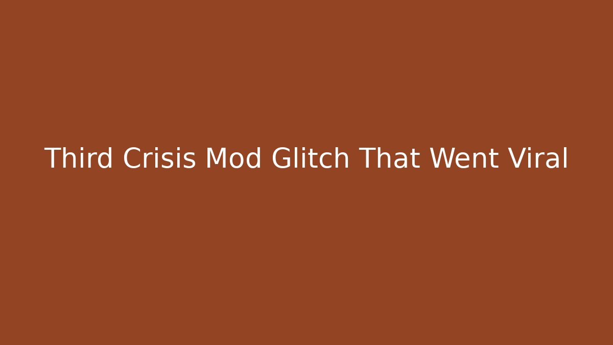 Third Crisis Mod Glitch That Went Viral