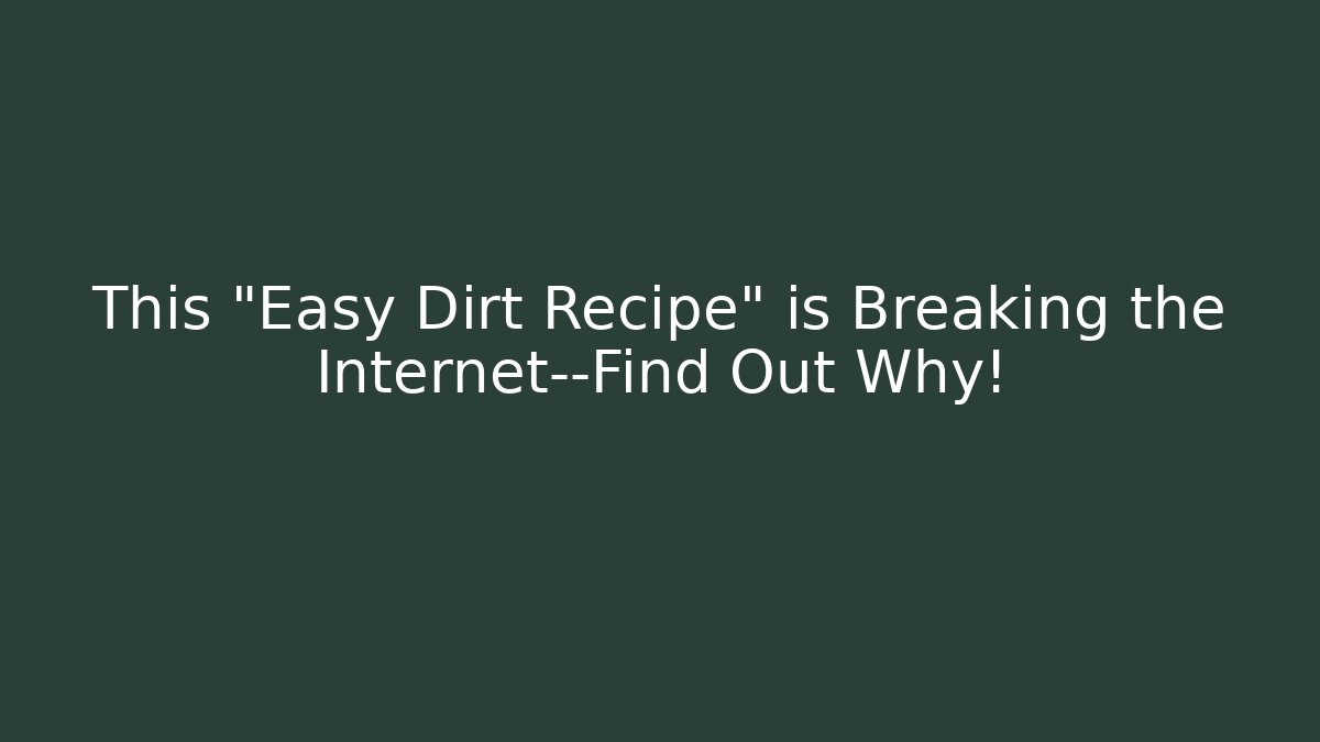 This "Easy Dirt Recipe" is Breaking the Internet—Find Out Why!