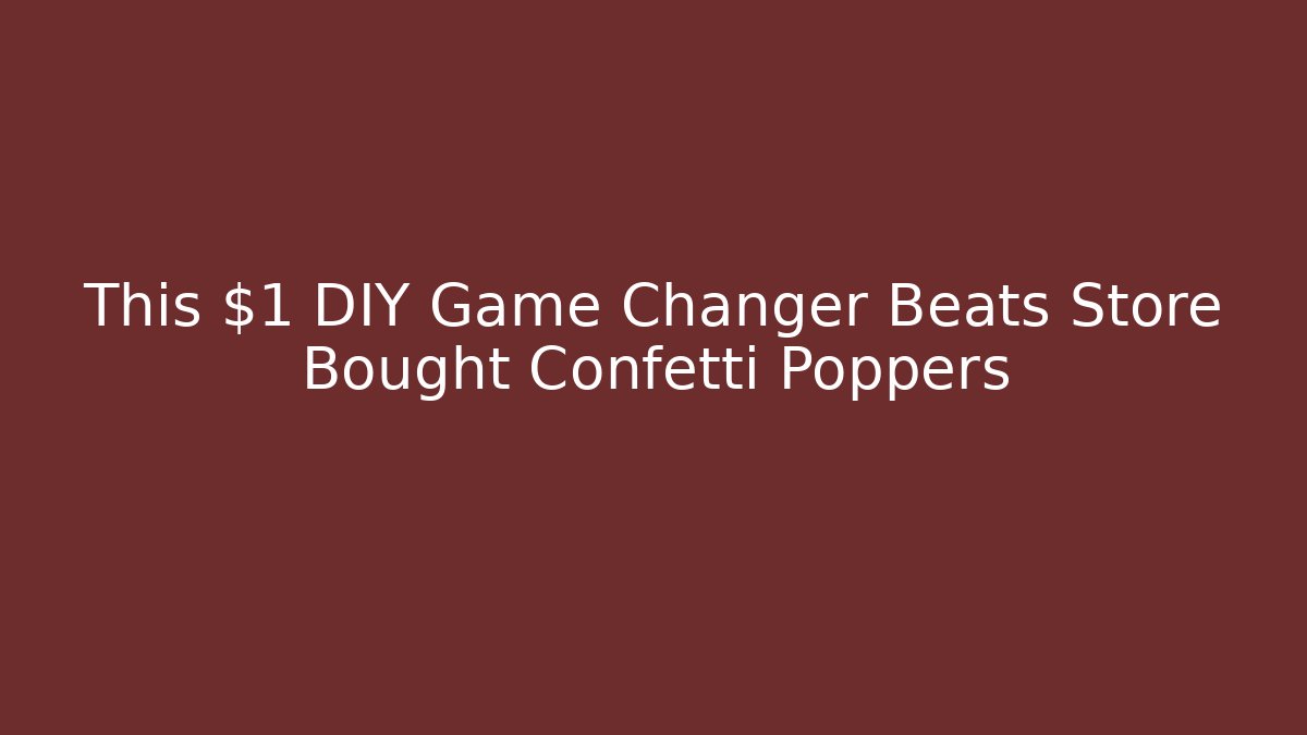 This $1 DIY Game Changer Beats Store Bought Confetti Poppers