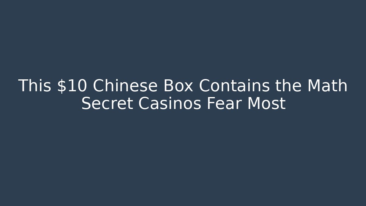 This $10 Chinese Box Contains the Math Secret Casinos Fear Most