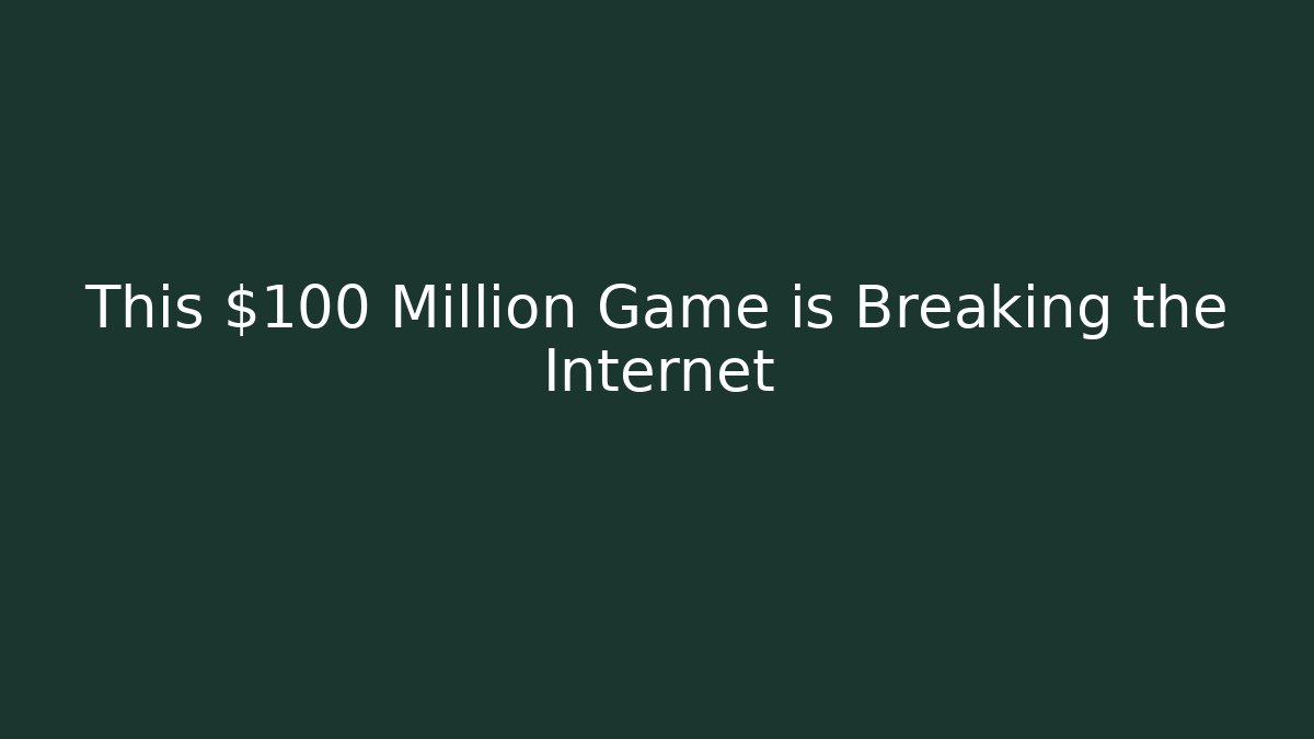 This $100 Million Game is Breaking the Internet