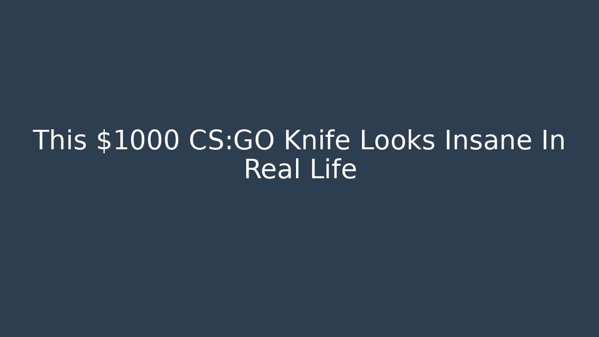 This $1000 CS:GO Knife Looks Insane In Real Life