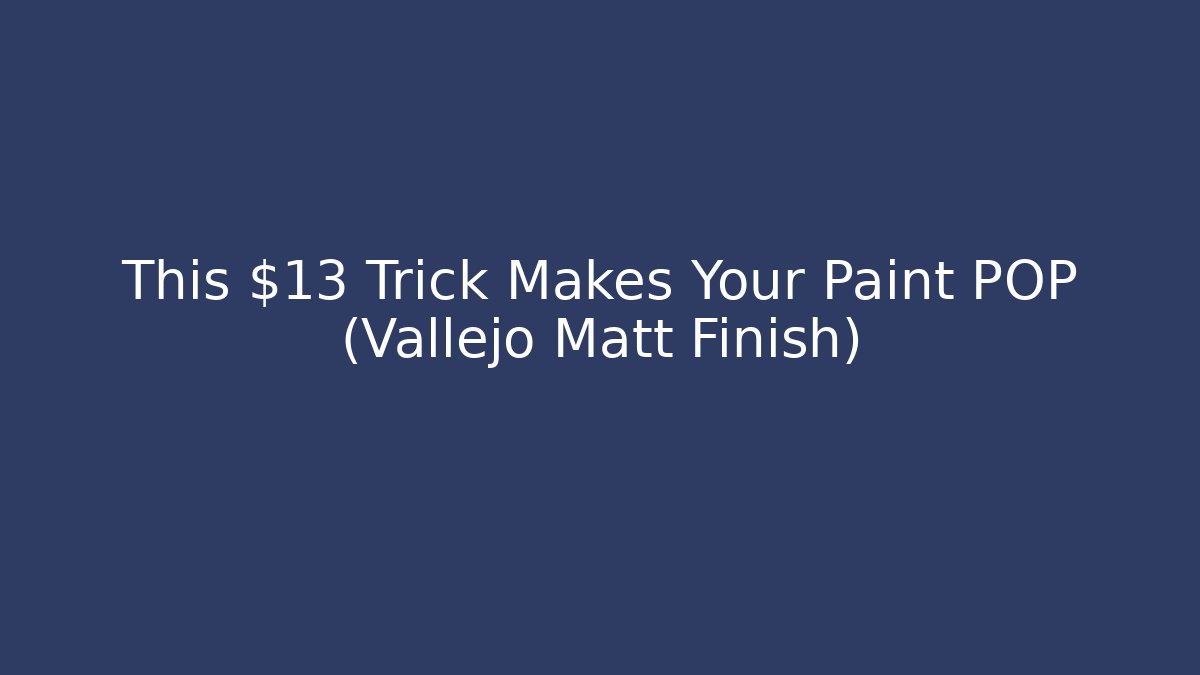 This $13 Trick Makes Your Paint POP (Vallejo Matt Finish)