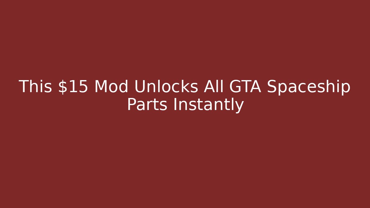 This $15 Mod Unlocks All GTA Spaceship Parts Instantly
