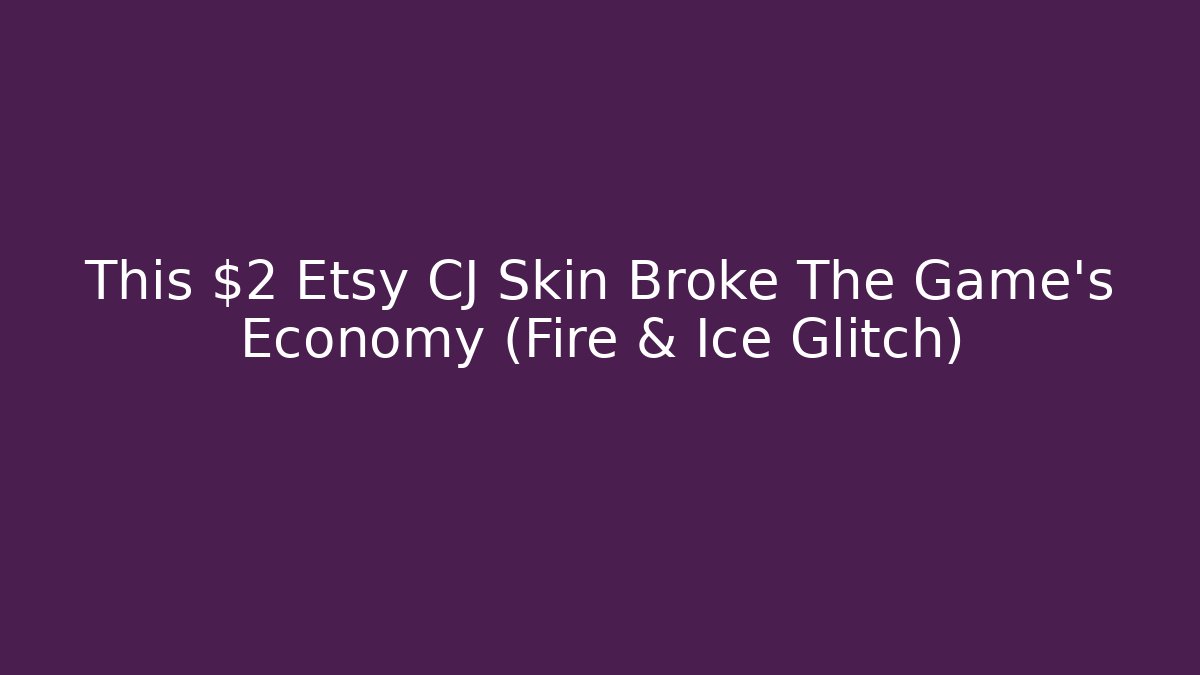 This $2 Etsy CJ Skin Broke The Game's Economy (Fire & Ice Glitch)