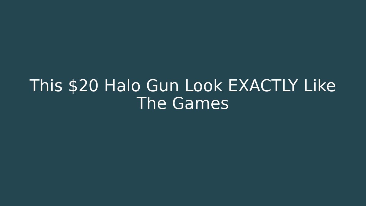 This $20 Halo Gun Look EXACTLY Like The Games