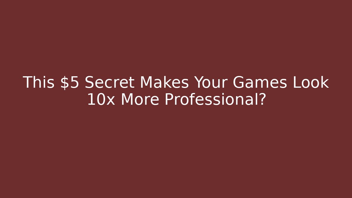 This $5 Secret Makes Your Games Look 10x More Professional?