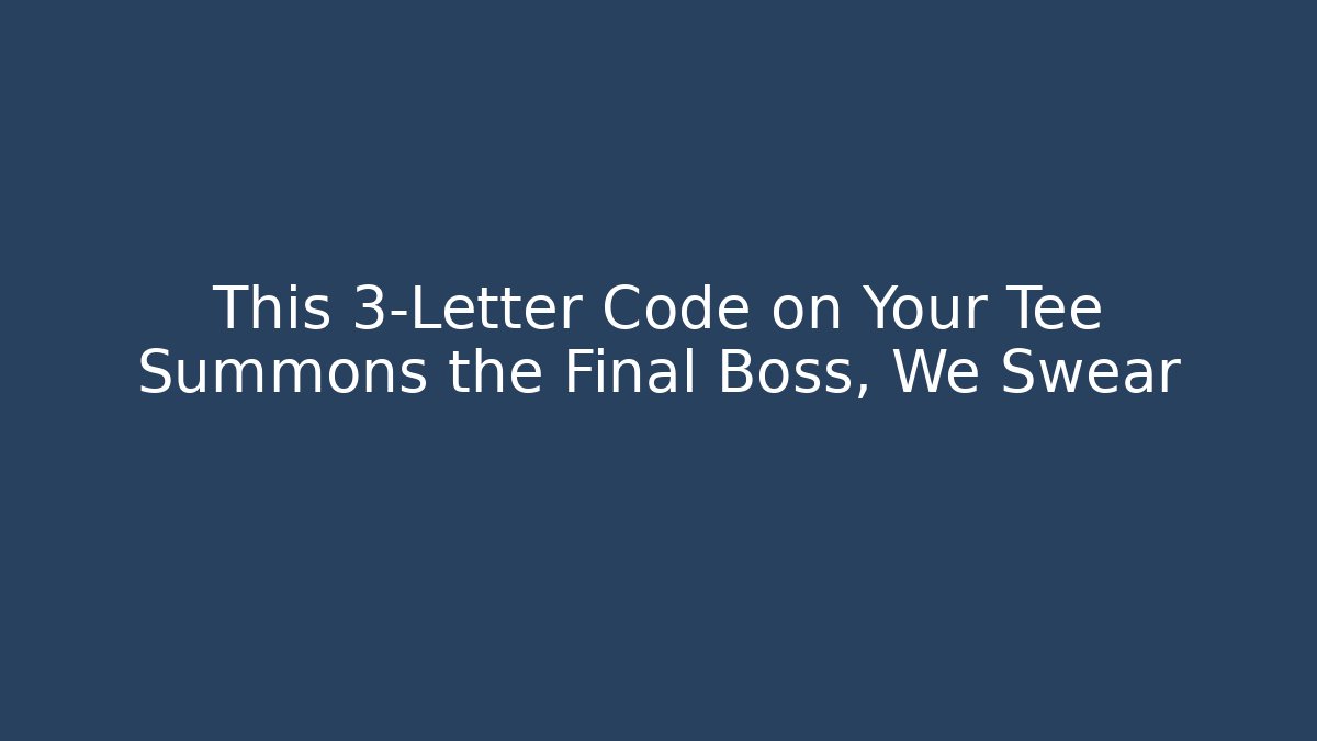 This 3-Letter Code on Your Tee Summons the Final Boss, We Swear