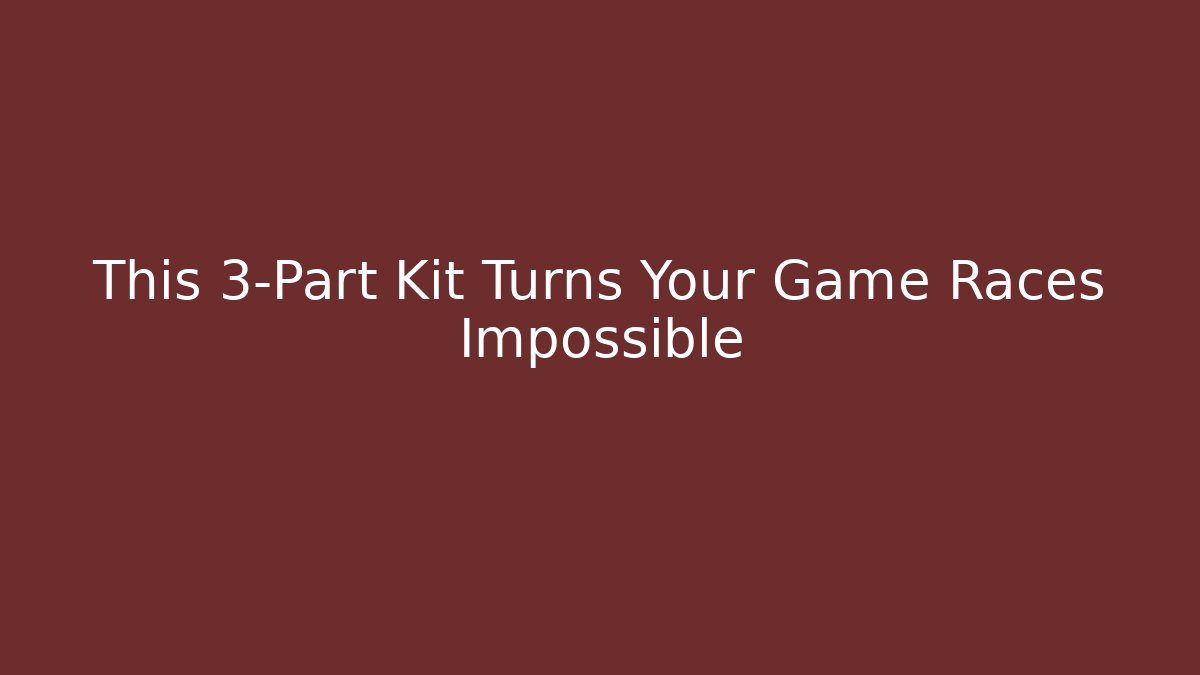 This 3-Part Kit Turns Your Game Races Impossible