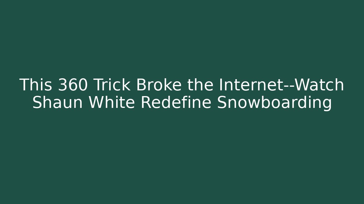 This 360 Trick Broke the Internet—Watch Shaun White Redefine Snowboarding