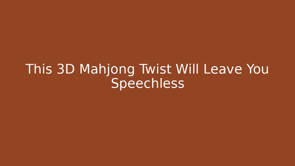 This 3D Mahjong Twist Will Leave You Speechless