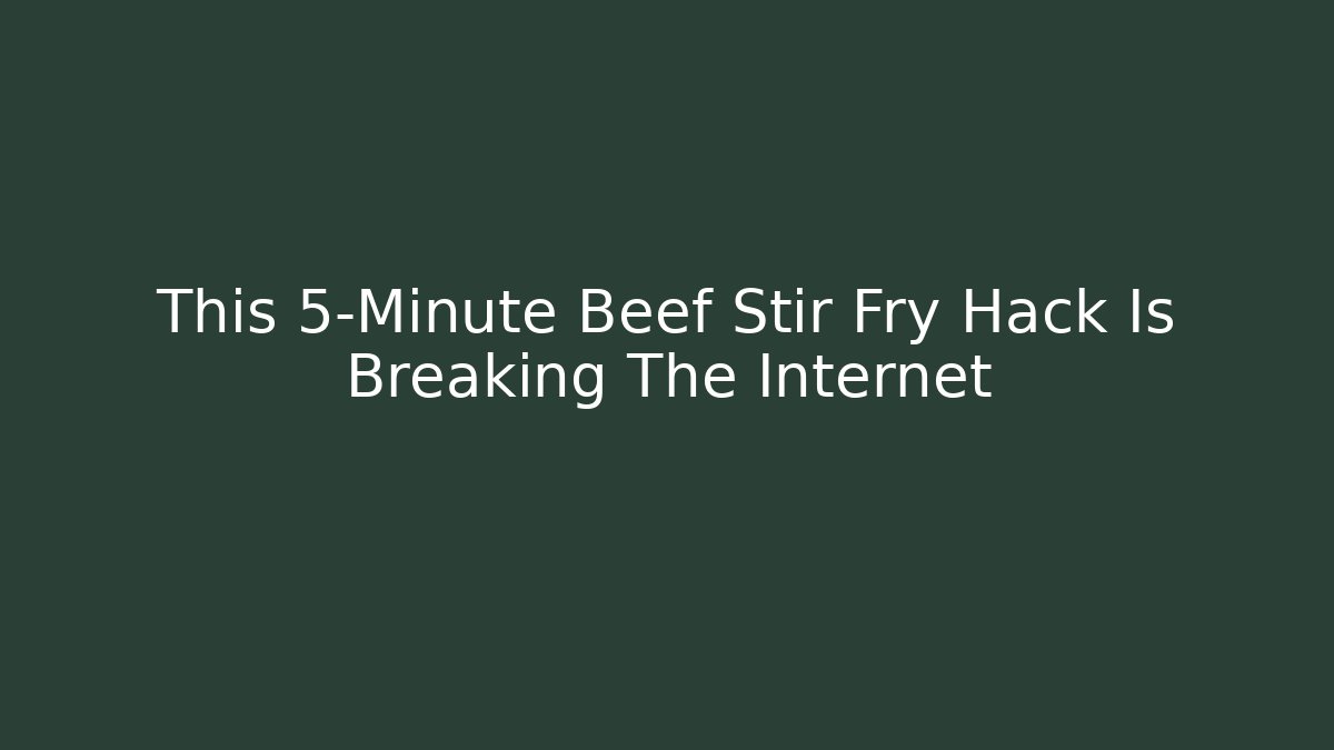 This 5-Minute Beef Stir Fry Hack Is Breaking The Internet