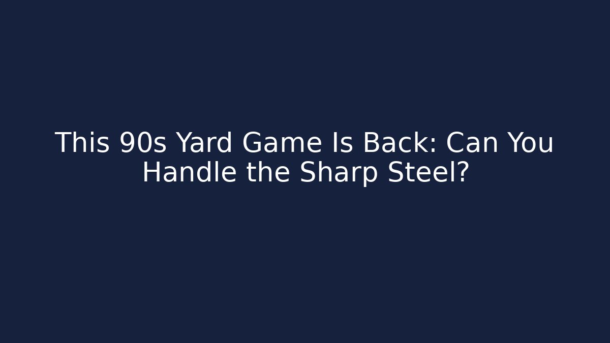 This 90s Yard Game Is Back: Can You Handle the Sharp Steel?