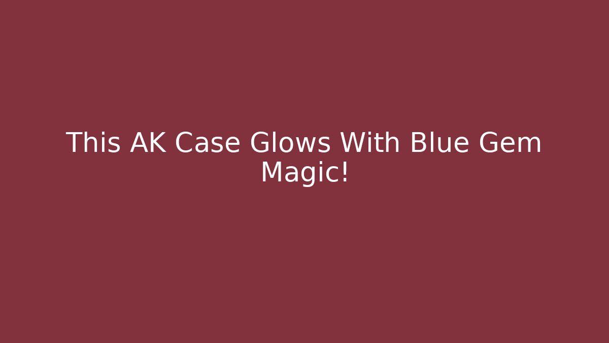 This AK Case Glows With Blue Gem Magic! - Celivion