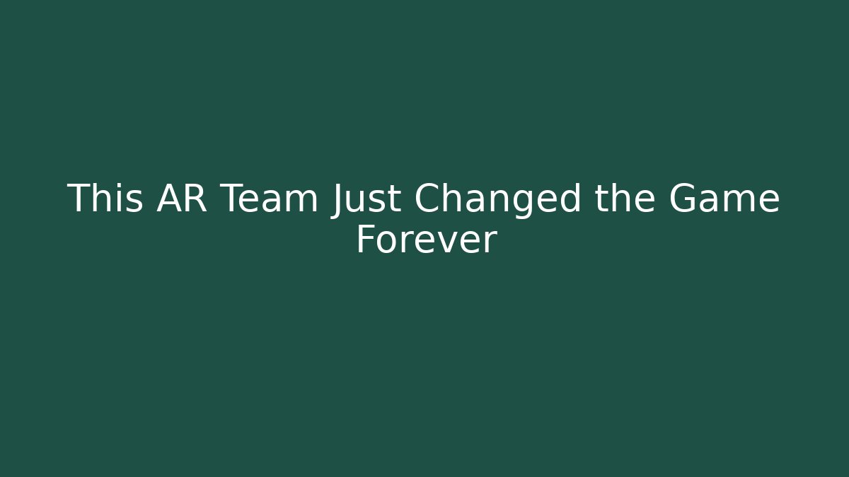 This AR Team Just Changed the Game Forever