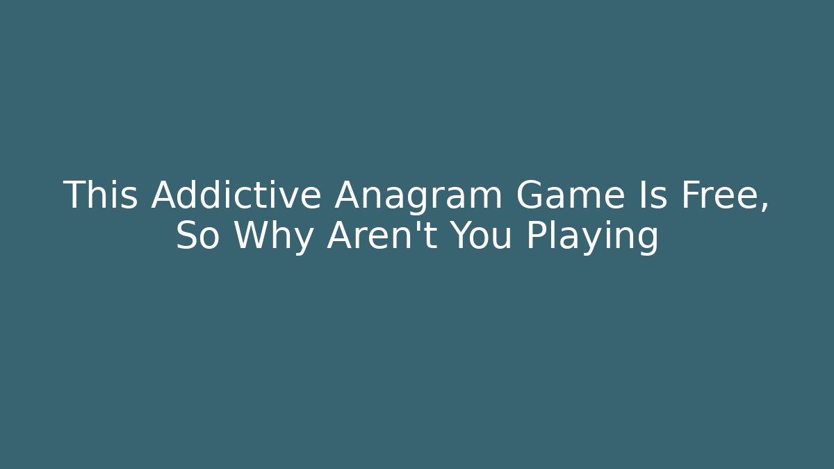 This Addictive Anagram Game Is Free, So Why Aren't You Playing