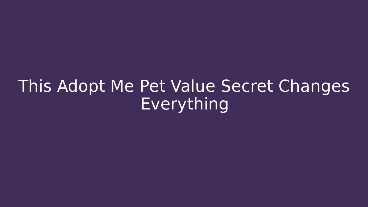 This Adopt Me Pet Value Secret Changes Everything