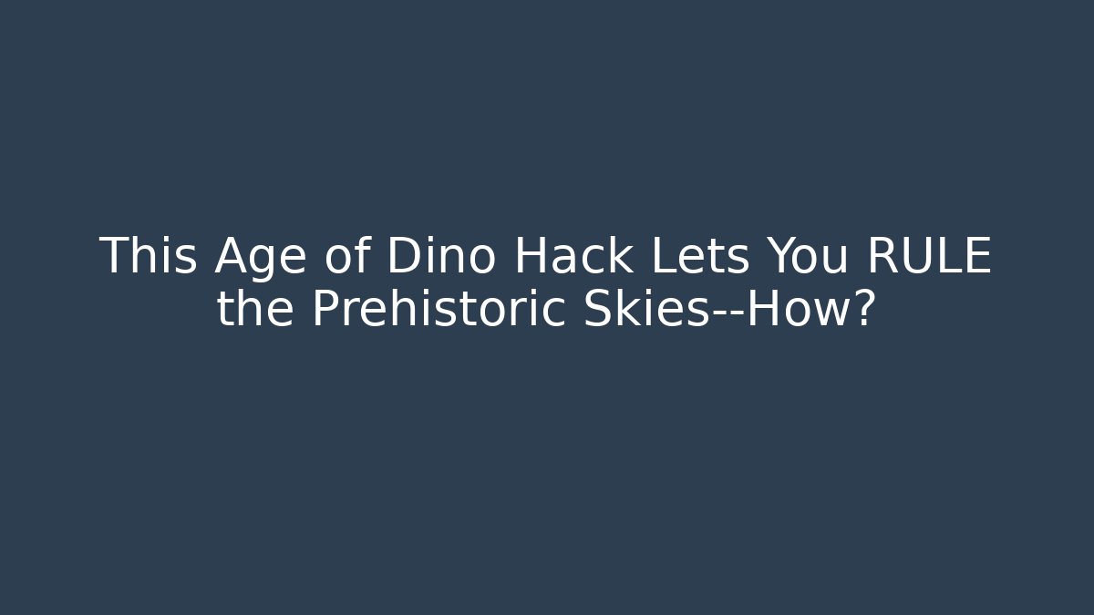 This Age of Dino Hack Lets You RULE the Prehistoric Skies—How?
