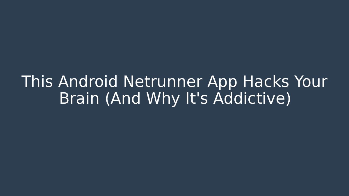 This Android Netrunner App Hacks Your Brain (And Why It's Addictive)