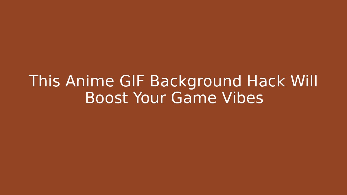 This Anime GIF Background Hack Will Boost Your Game Vibes