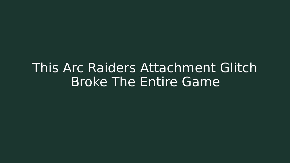 This Arc Raiders Attachment Glitch Broke The Entire Game