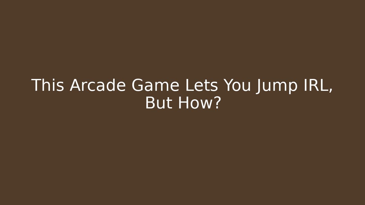 This Arcade Game Lets You Jump IRL, But How?