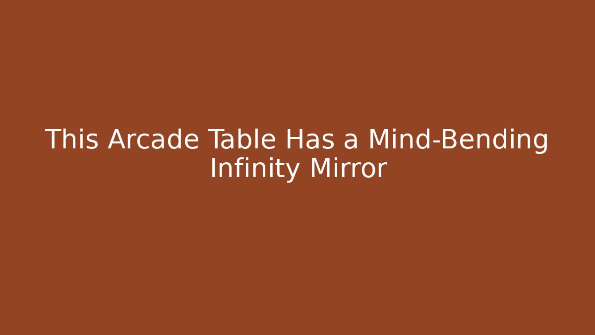 This Arcade Table Has a Mind-Bending Infinity Mirror