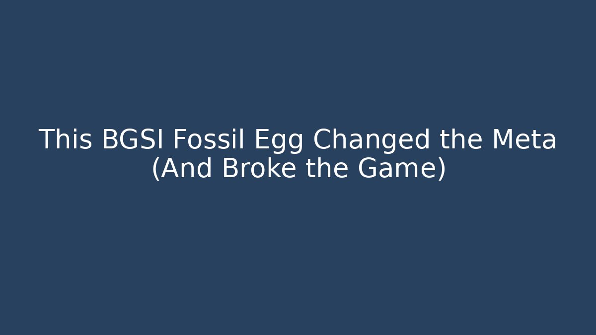 This BGSI Fossil Egg Changed the Meta (And Broke the Game)