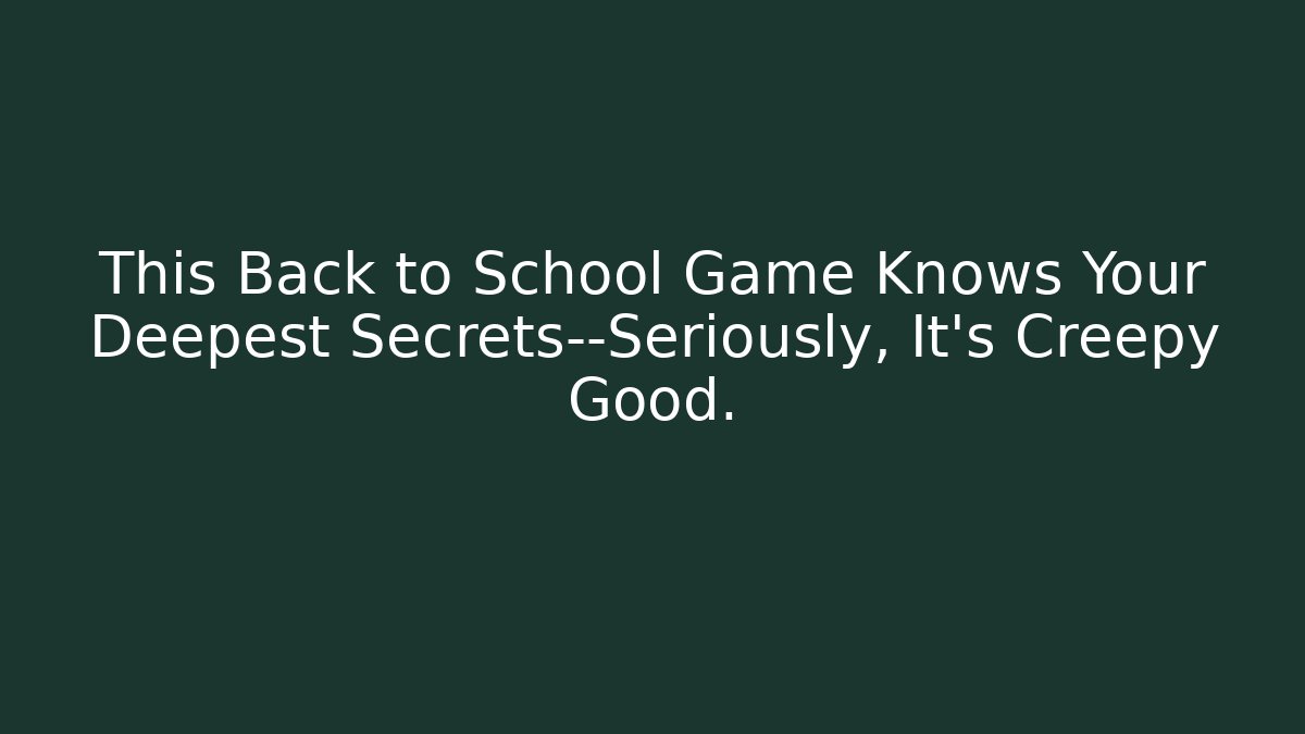 This Back to School Game Knows Your Deepest Secrets—Seriously, It's Creepy Good.