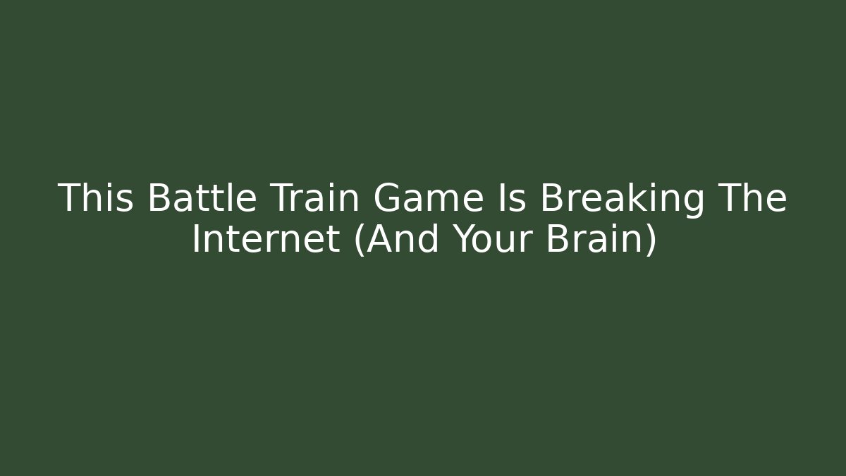 This Battle Train Game Is Breaking The Internet (And Your Brain)