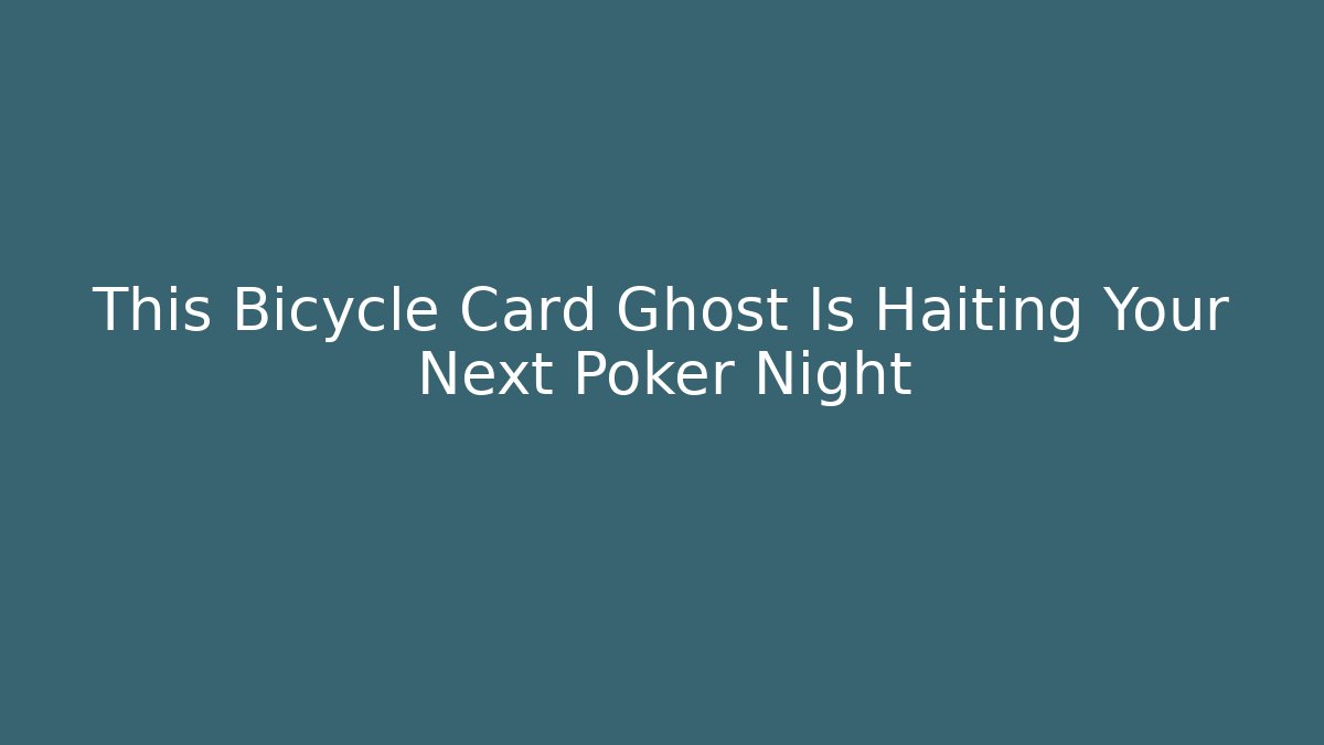 This Bicycle Card Ghost Is Haiting Your Next Poker Night