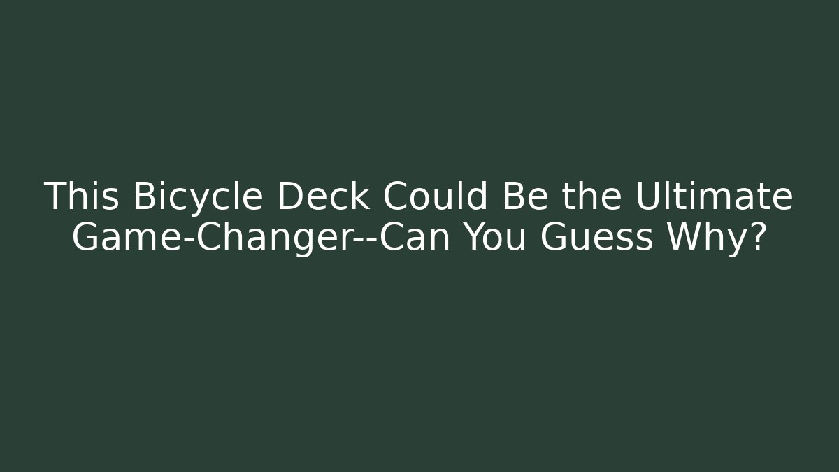 This Bicycle Deck Could Be the Ultimate Game-Changer—Can You Guess Why?