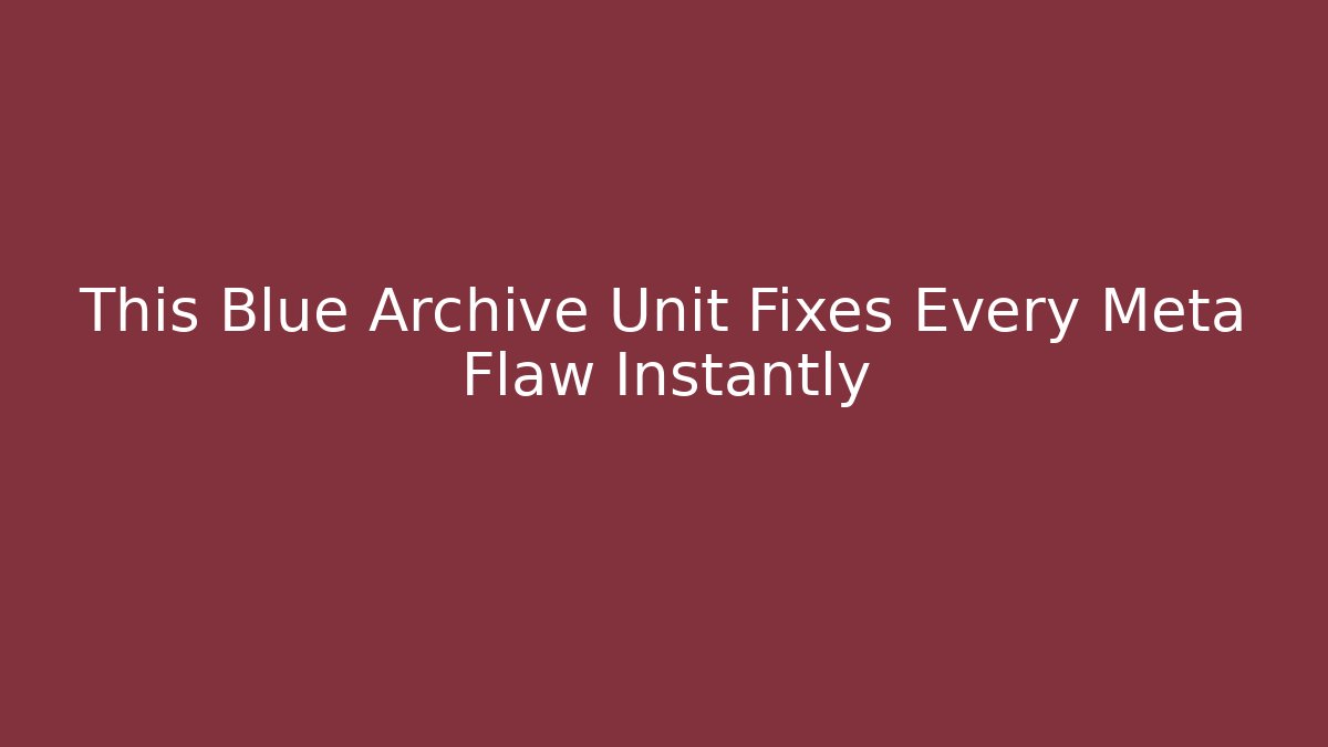 This Blue Archive Unit Fixes Every Meta Flaw Instantly