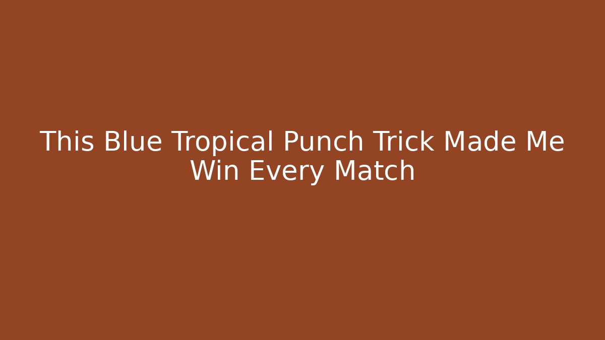 This Blue Tropical Punch Trick Made Me Win Every Match