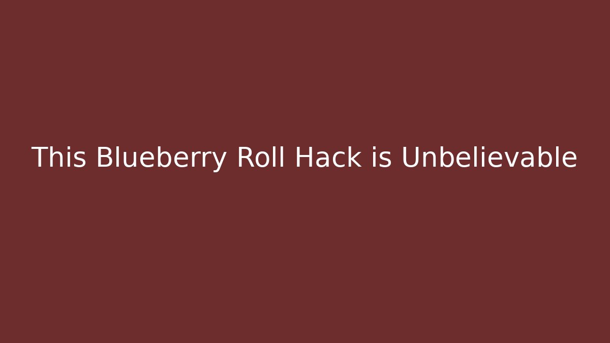This Blueberry Roll Hack is Unbelievable
