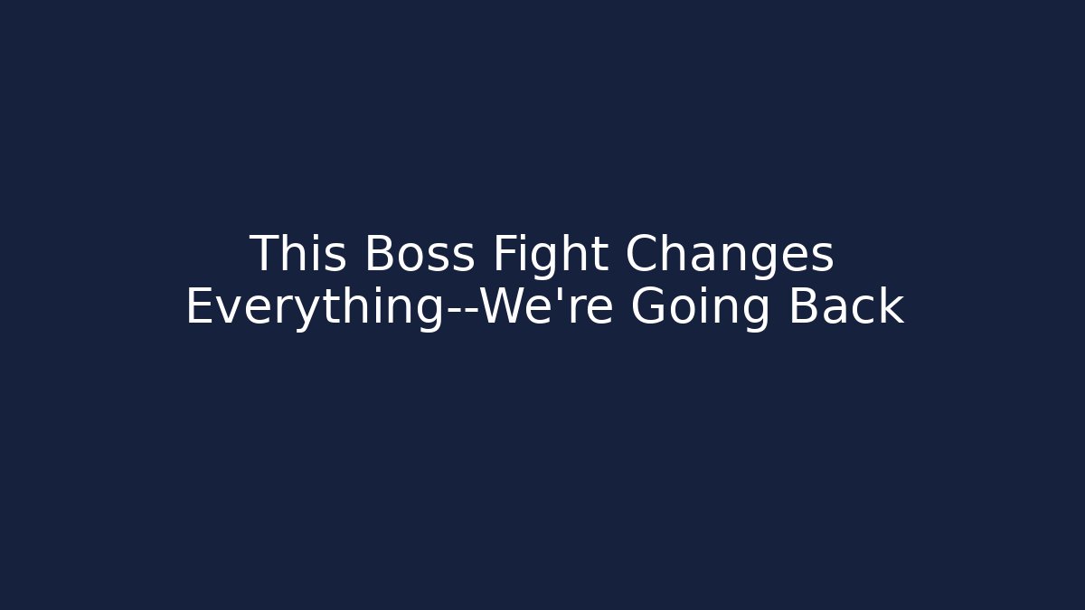 This Boss Fight Changes Everything—We’re Going Back - Celivion