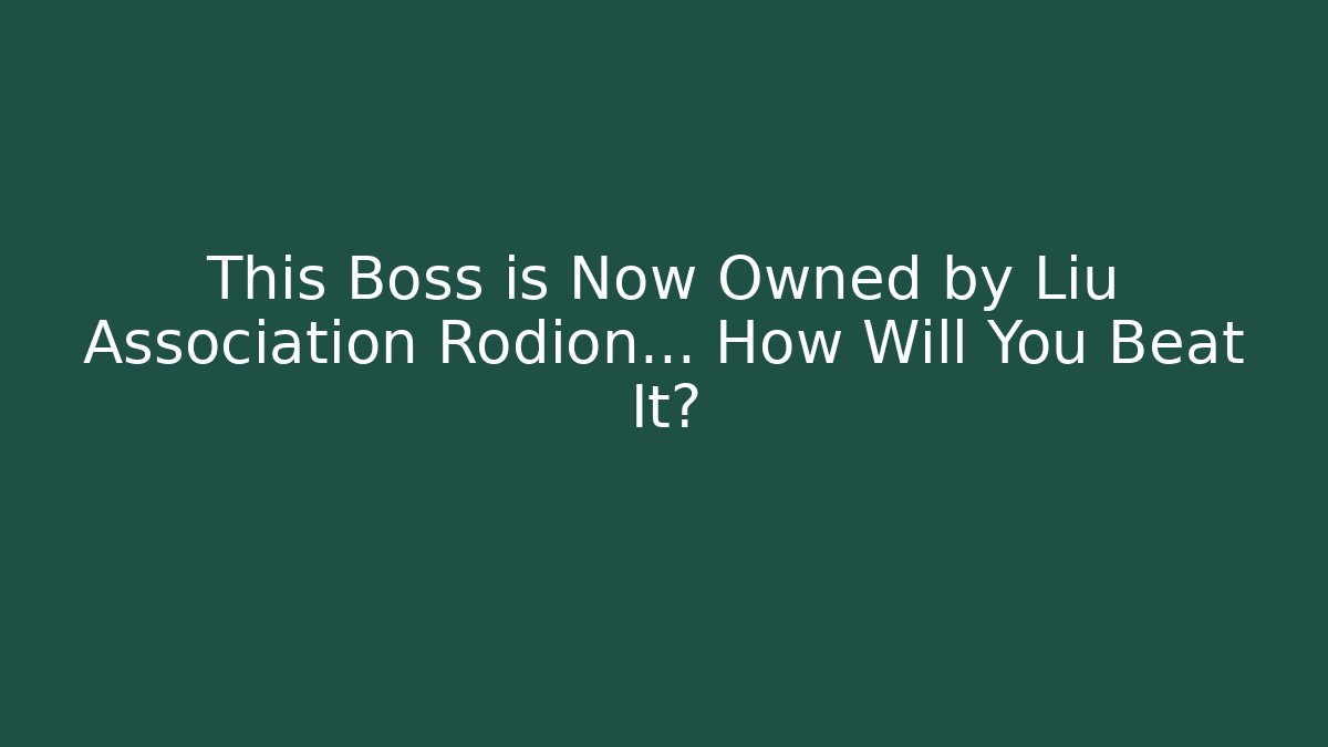 This Boss is Now Owned by Liu Association Rodion... How Will You Beat It?