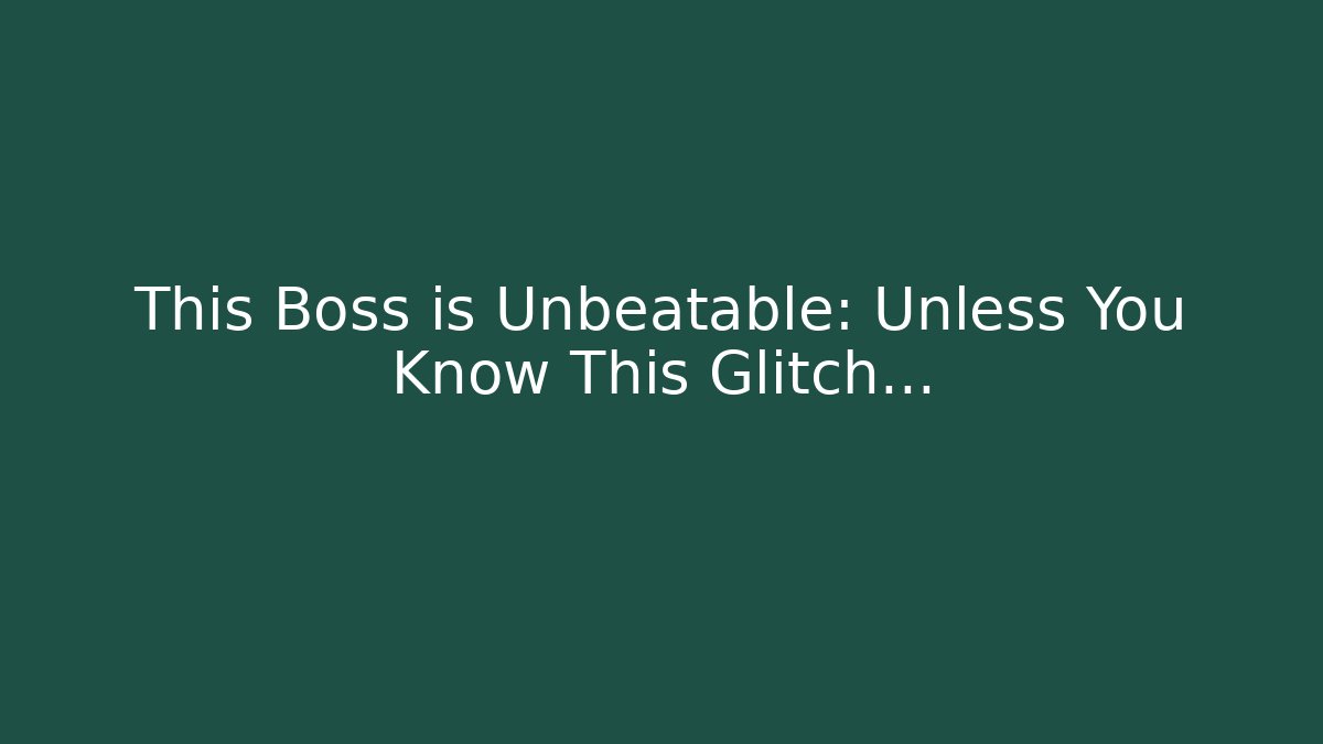 This Boss is Unbeatable: Unless You Know This Glitch...