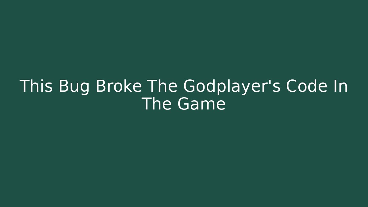 This Bug Broke The Godplayer's Code In The Game - Celivion
