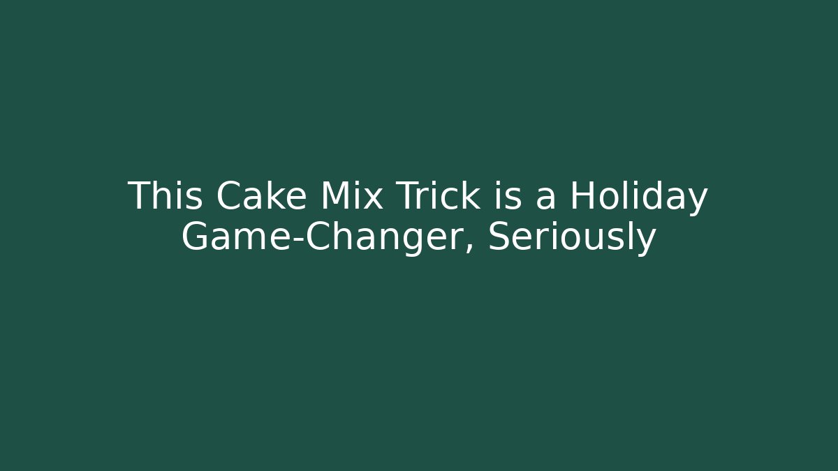 This Cake Mix Trick is a Holiday Game-Changer, Seriously