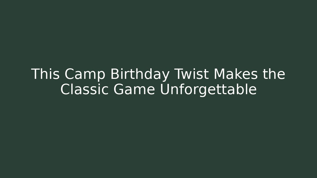 This Camp Birthday Twist Makes the Classic Game Unforgettable