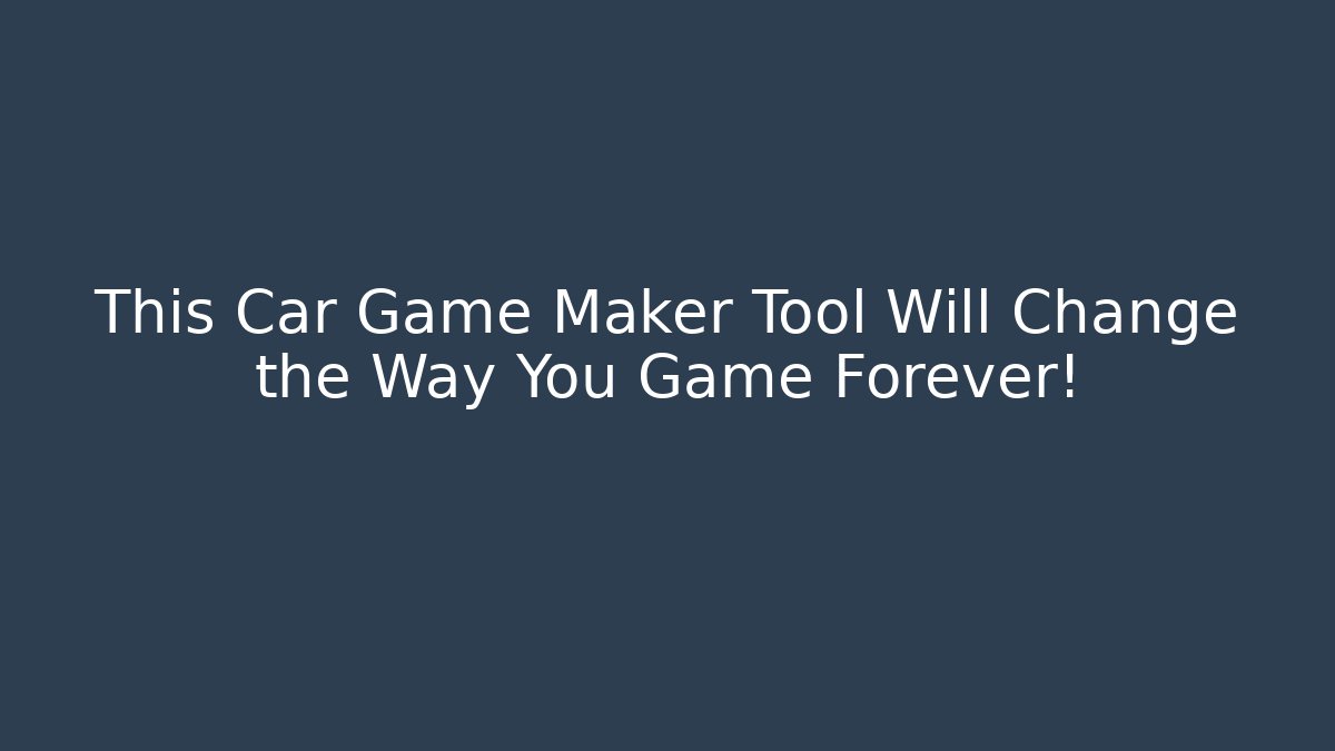 This Car Game Maker Tool Will Change the Way You Game Forever! - Celivion