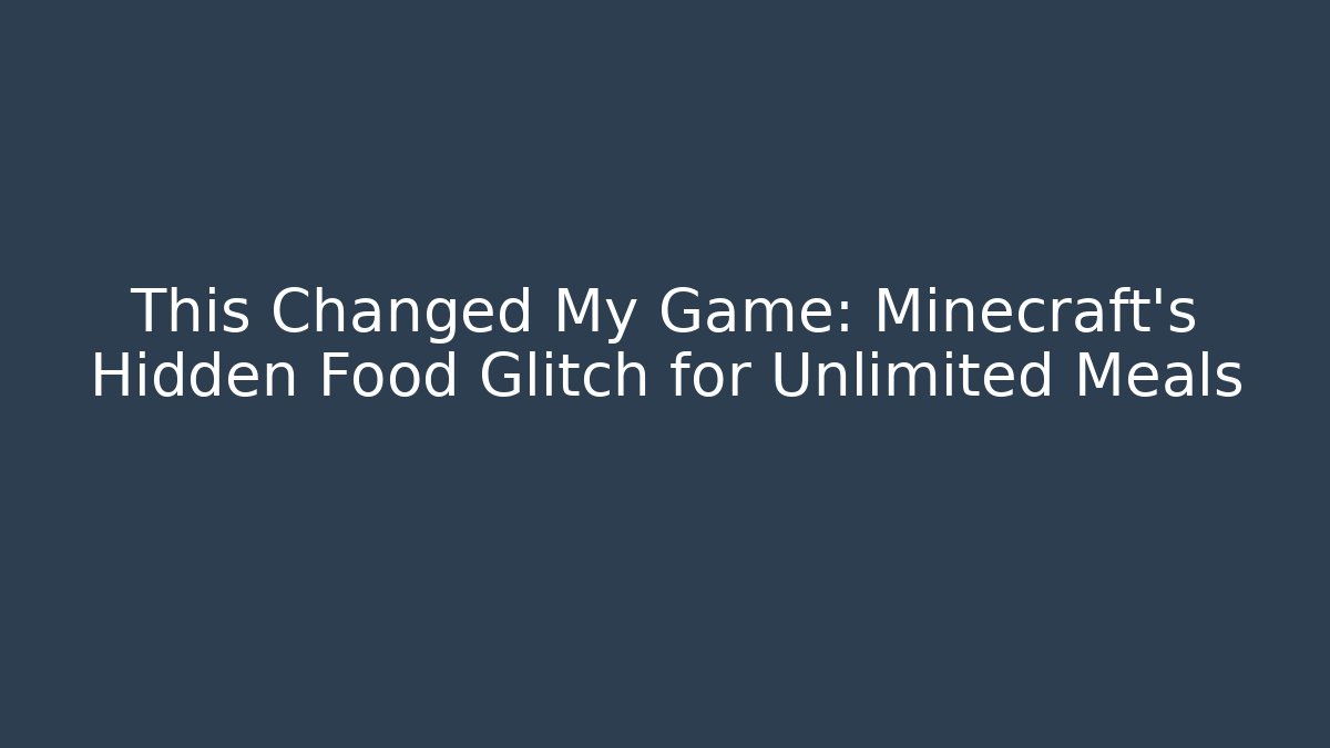 This Changed My Game: Minecraft’s Hidden Food Glitch for Unlimited Meals