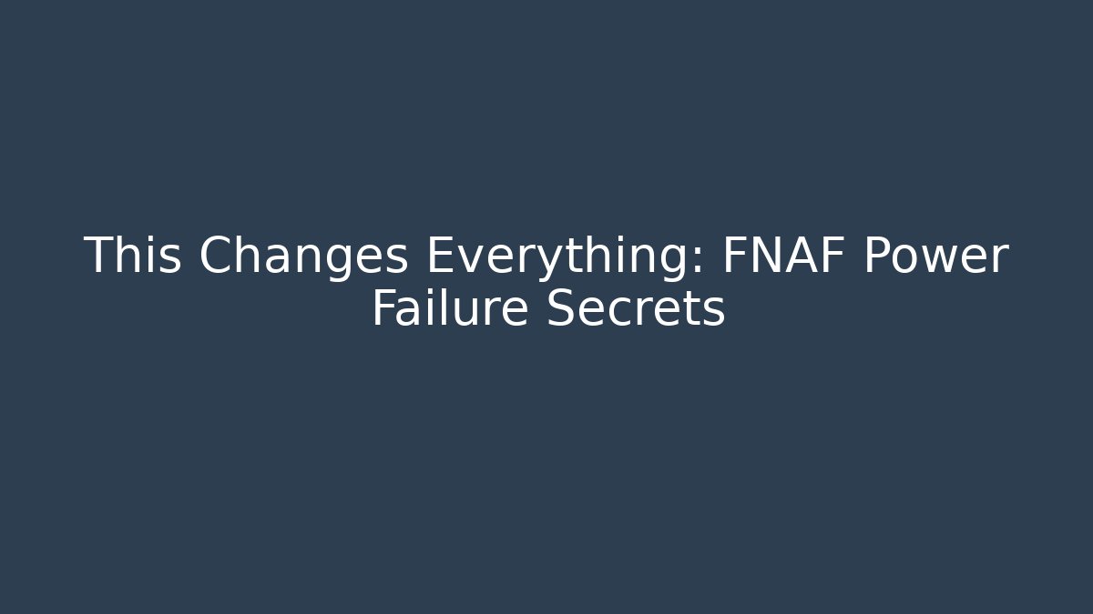 This Changes Everything: FNAF Power Failure Secrets