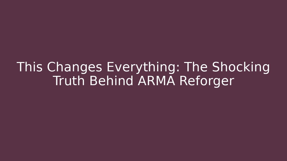 This Changes Everything: The Shocking Truth Behind ARMA Reforger